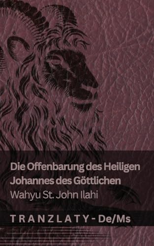 Die Offenbarung des Heiligen Johannes des Göttlichen / Wahyu St. John Ilahi: Tranzlaty Deutsch Bahasa Melayu von Tranzlaty