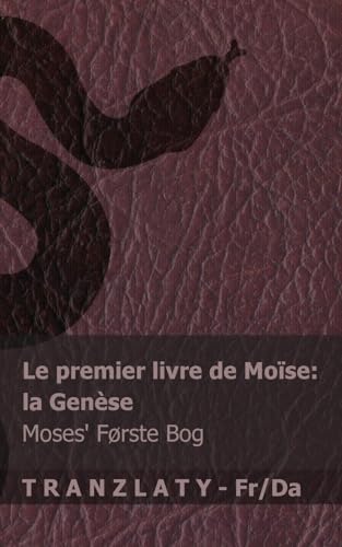 La Bible / Bibelen - Le premier livre de Moïse (la Genèse) / Moses' første bog (Første Mosebog): Tranzlaty Français Dansk von Tranzlaty