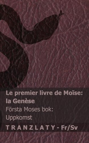 La Bible / Bibeln - Le premier livre de Moïse (la Genèse) / Första Moses bok (Uppkomst): Tranzlaty Français Svenska von Tranzlaty