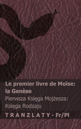La Bible / Biblia - Le premier livre de Moïse (la Genèse) / Pierwsza Księga Mojżesza (Księga Rodzaju): Tranzlaty Français Polsku von Tranzlaty