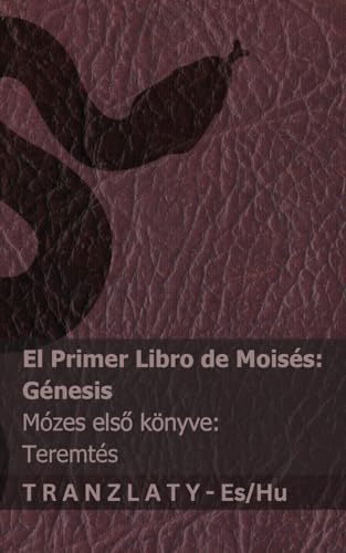 La Biblia / A Biblia - El primer libro de Moisés (Génesis) / Mózes első könyve (Teremtés): Tranzlaty Español Magyar von Tranzlaty