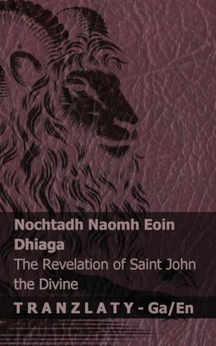 Nochtadh Naomh Eoin Dhiaga / The Revelation of Saint John the Divine: Tranzlaty Gaeilge English Nochtadh Naomh Eoin Dhiaga / The Revelation of Saint John the Divine: Tranzlaty Gaeilge English von Tranzlaty