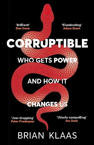 Corruptible: Who Gets Power and How it Changes Us