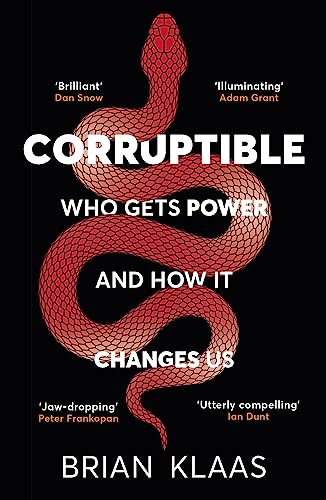 Corruptible: Who Gets Power and How it Changes Us