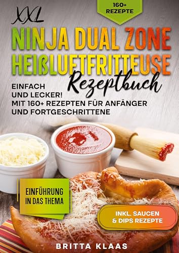 XXL Ninja Dual Zone Heißluftfritteuse Rezeptbuch: Einfach und Lecker! Mit 160+ Rezepten für Anfänger und Fortgeschrittene von tredition