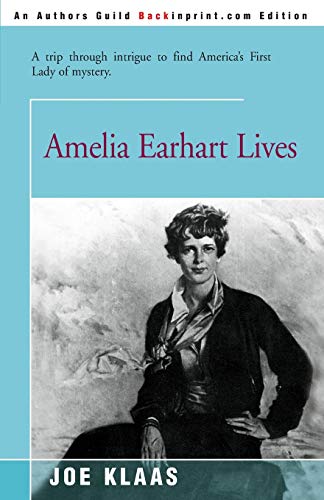 Amelia Earhart Lives: A Trip Through Intrigue to Find America's First Lady of Mystery Amelia Earhart Lives: A Trip Through Intrigue to Find America's First Lady of Mystery von iUniverse.com