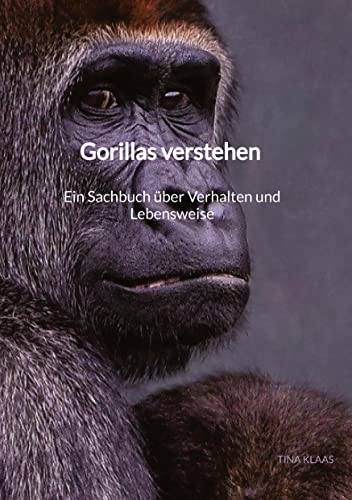 Gorillas verstehen – Ein Sachbuch über Verhalten und Lebensweise: DE von Jaltas Books
