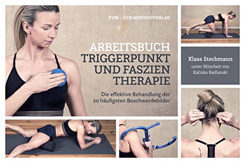 Arbeitsbuch Triggerpunkt- und Faszientherapie: Die effektive Behandlung der 20 häufigsten Beschwerdebilder: effektive Selbstbehandlung der 20 häufigsten Beschwerdebilder von KVM-Der Medizinverlag