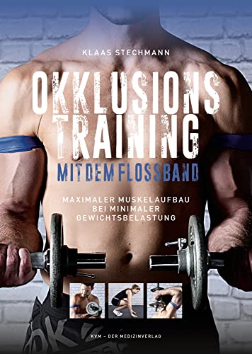 Okklusionstraining mit dem Flossband: Maximaler Muskelaufbau bei minimaler Gewichtsbelastung Okklusionstraining mit dem Flossband: Maximaler Muskelaufbau bei minimaler Gewichtsbelastung von KVM-Der Medizinverlag