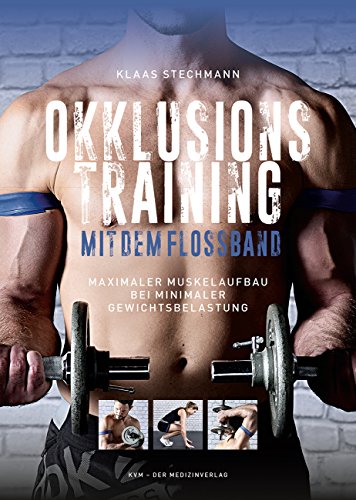 Okklusionstraining mit dem Flossband: Maximaler Muskelaufbau bei minimaler Gewichtsbelastung von KVM-Der Medizinverlag