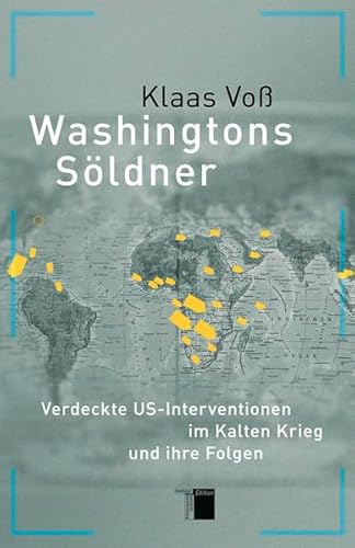 Washingtons Söldner: Verdeckte US-Interventionen im Kalten Krieg: Verdeckte US-Interventionen im Kalten Krieg und ihre Folgen von Hamburger Edition