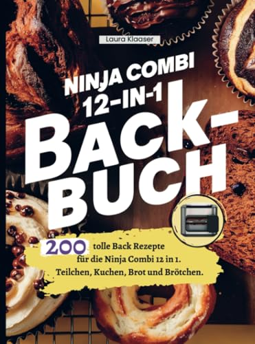 Ninja Combi 12-in-1 Backbuch: 200 tolle Back Rezepte für die Ninja Combi 12 in 1. Teilchen, Kuchen, Brot und Brötchen. von Bookmundo