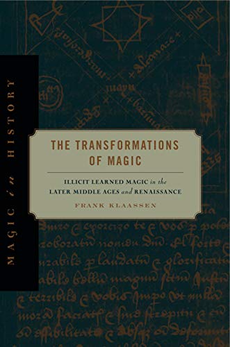 The Transformations of Magic: Illicit Learned Magic in the Later Middle Ages and Renaissance (Magic in History) von Penn State University Press