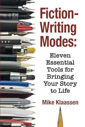 Fiction-Writing Modes: Eleven Essential Tools for Bringing Your Story to Life (For Fiction Writers) von Mike Klaassen