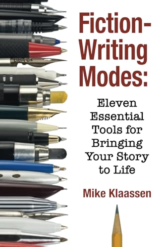 Fiction-Writing Modes: Eleven Essential Tools for Bringing Your Story to Life (For Fiction Writers) von Mike Klaassen