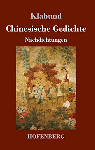Chinesische Gedichte: Nachdichtungen Chinesische Gedichte: Nachdichtungen von Hofenberg