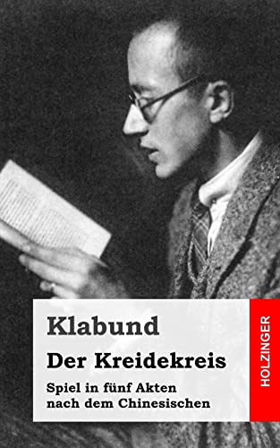 Der Kreidekreis: Spiel in fünf Akten nach dem Chinesischen Der Kreidekreis: Spiel in fünf Akten nach dem Chinesischen von CREATESPACE