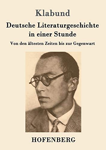 Deutsche Literaturgeschichte in einer Stunde: Von den ältesten Zeiten bis zur Gegenwart von Hofenberg
