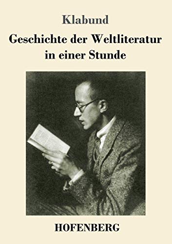 Geschichte der Weltliteratur in einer Stunde Geschichte der Weltliteratur in einer Stunde von Hofenberg