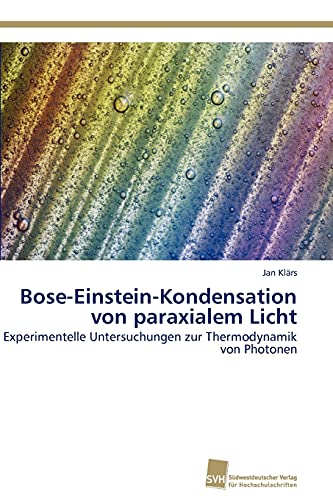 Bose-Einstein-Kondensation von paraxialem Licht: Experimentelle Untersuchungen zur Thermodynamik von Photonen von Sudwestdeutscher Verlag Fur Hochschulschriften AG