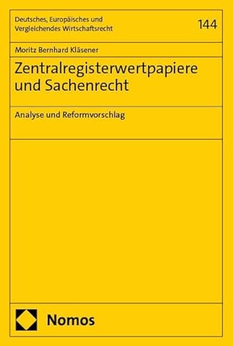 Zentralregisterwertpapiere und Sachenrecht: Analyse und Reformvorschlag (Deutsches, Europäisches und Vergleichendes Wirtschaftsrecht) von Nomos