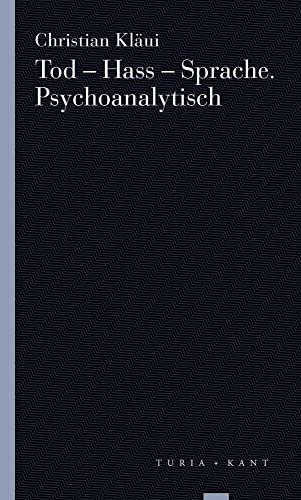 Tod – Hass – Sprache. Psychoanalytisch von Verlag Turia + Kant