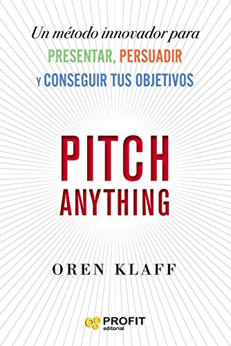 Pitch Anything: Un método innovador para presentar, persuadir y conseguir tus objetivos Pitch Anything: Un método innovador para presentar, persuadir y conseguir tus objetivos