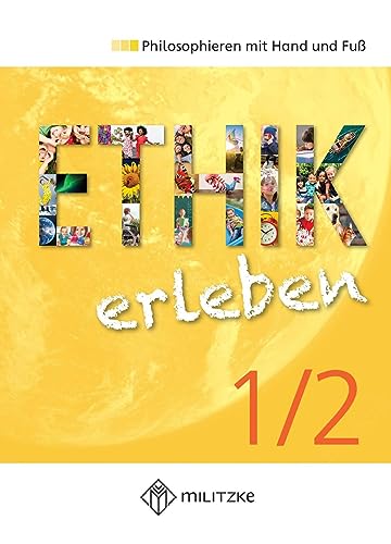 Ethik erleben: Philosophieren mit Hand und Fuß von Militzke Verlag GmbH