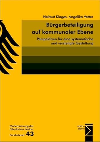 Bürgerbeteiligung auf kommunaler Ebene: Perspektiven für eine systematische und verstetigte Gestaltung (Modernisierung des öffentlichen Sektors ("Gelbe Reihe"))