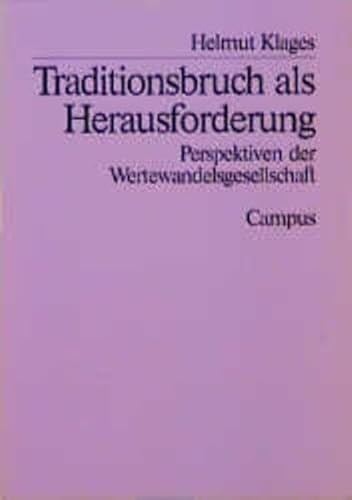 Traditionsbruch als Herausforderung. Perspektiven der Wertewandelsgesellschaft: Perspektiven der Wertewandelgesellschaft Traditionsbruch als Herausforderung. Perspektiven der Wertewandelsgesellschaft: Perspektiven der Wertewandelgesellschaft