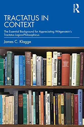 Tractatus in Context: The Essential Background for Appreciating Wittgenstein's Tractatus Logico-Philosophicus