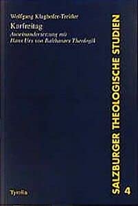 Karfreitag: Auseinandersetzung mit Hans Urs von Balthasars Theologik (Salzburger Theologische Studien)