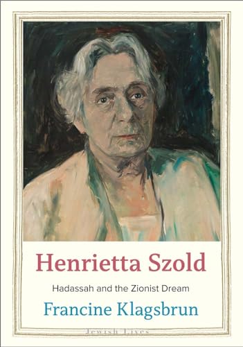 Henrietta Szold: Hadassah and the Zionist Dream (Jewish Lives) von Yale University Press