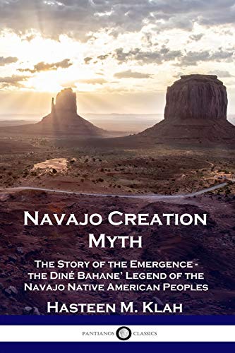 Navajo Creation Myth: The Story of the Emergence - the Diné Bahane' Legend of the Navajo Native American Peoples von Pantianos Classics
