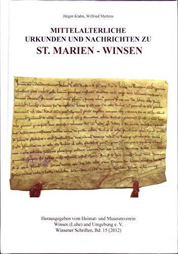 Mittelalterliche Urkunden und Nachrichten zu St. Marien - Winsen (Winsener Schriften)