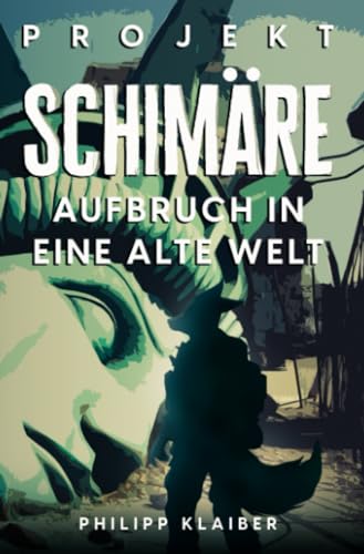 Projekt Schimäre: Aufbruch in eine alte Welt: Aufbruch in eine alte Welt.DE