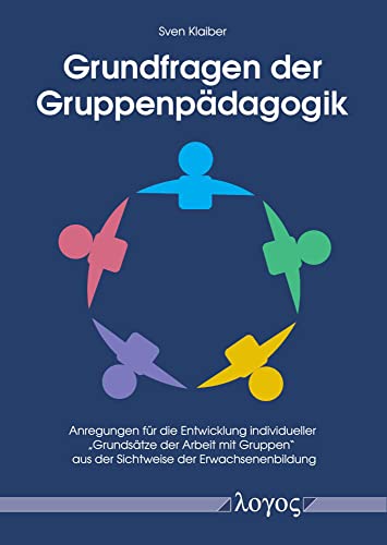 Grundfragen der Gruppenpädagogik: Anregungen für die Entwicklung individueller "Grundsätze der Arbeit mit Gruppen" aus der Sichtweise der Erwachsenenbildung