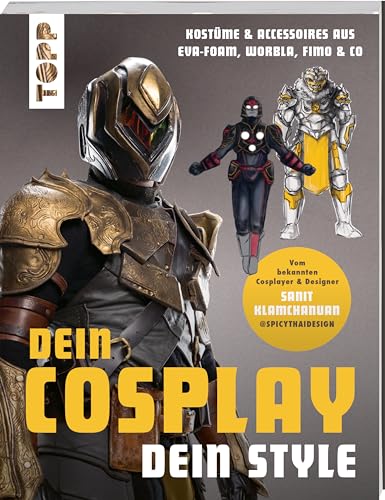 Dein Cosplay, dein Style: Kostüme & Accessoires aus EVA-Foam, Worbla, Fimo & Co. von Frech