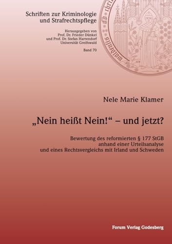 „Nein heißt Nein!“ – und jetzt?: Bewertung des reformierten § 177 StGB anhand einer Urteilsanalyse und eines Rechtsvergleichs mit Irland und Schweden ... zur Kriminologie und Strafrechtspflege)