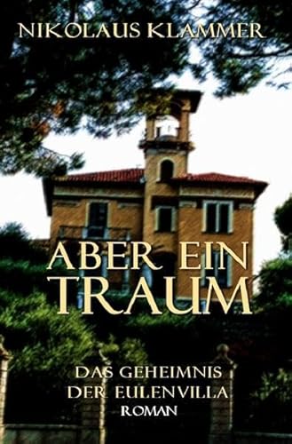 Aber ein Traum / Das Geheimnis der Eulenvilla