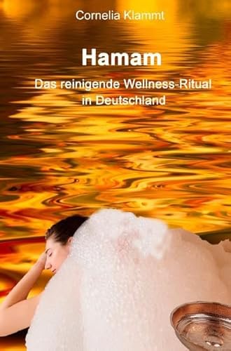 Wärme, Wasser, Wellness / Hamam: Das reinigende Wellness-Ritual in Deutschland