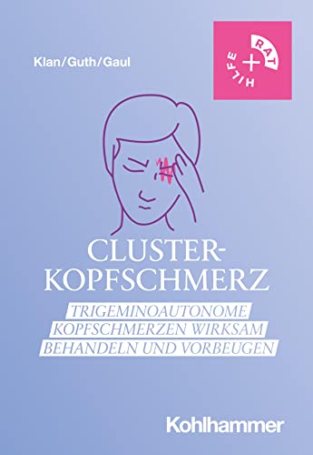 Clusterkopfschmerz: Trigeminoautonome Kopfschmerzen wirksam behandeln und vorbeugen (Rat + Hilfe) von Kohlhammer