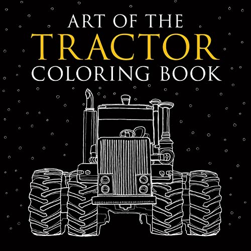 Art of the Tractor Coloring Book: Ready-To-Color Drawings of John Deere, International Harvester, Farmall, Ford, Allis-Chalmers, Case Ih and More. von Octane Press