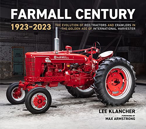 Farmall Century 1923–2023: The Evolution of Red Tractors and Crawlers in the Golden Age of International Harvester (Red Tractors, 4) von Lee Klancher