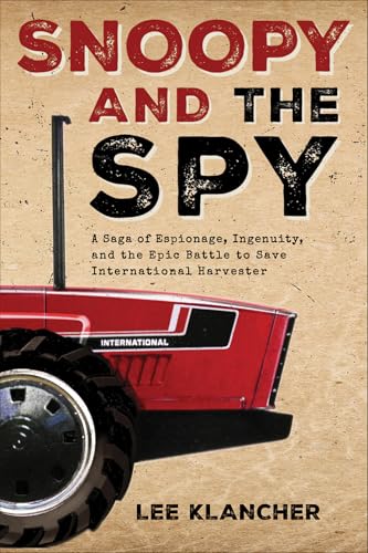 Snoopy and the Spy: A Saga of Espionage, Ingenuity, and the Epic Battle to Save International Harvester von Octane Press