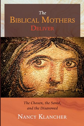 The Biblical Mothers Deliver: The Chosen, the Saved, and the Disavowed