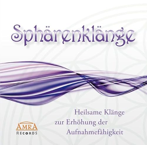 Sphärenklänge. Heilsame Klänge zur Erhöhung der Aufnahmefähigkeit (Heilsame Klänge zur Stärkung der Selbstheilungskräfte) von AMRA Verlag