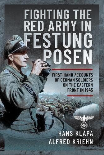 Facing the Red Army in Festung Posen: First-hand Accounts of German Soldiers on the Eastern Front in 1945 von Pen & Sword Military