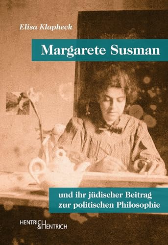 Margarete Susman: und ihr jüdischer Beitrag zur politischen Philosophie von Hentrich und Hentrich Verlag Berlin