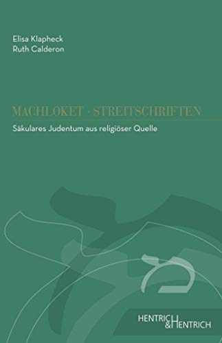 Säkulares Judentum aus religiöser Quelle (Machloket/Streitschriften: Herausgegeben von Elisa Klapheck)